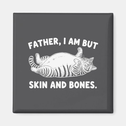 Father, I Am But Skin And Bones Funny Cat Dad Cat  Magneet (Voorkant)
