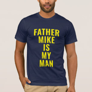 Father Mike Is My Man T-shirt