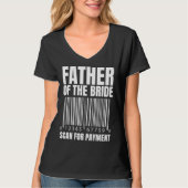 Father Of The Bride Scan For Payment Bride Father  T-shirt (Voorkant)