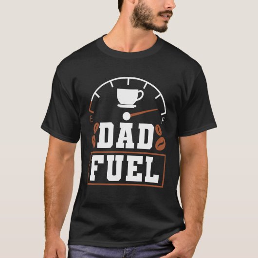Father s Day Fatherhood Coffee Dad Fuel T-shirt (Voorkant)