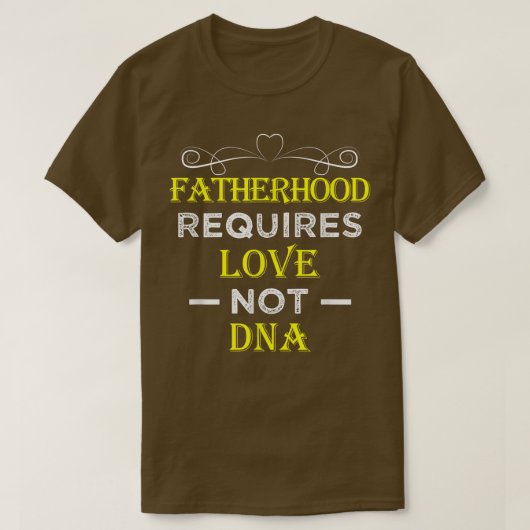 Fatherhood Requires Love Not DNA T Funny Fathers T-shirt (Design voorkant)
