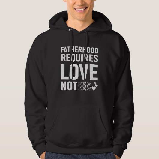 Fatherhood Requires Love Not Genetic Resources Ado Hoodie (Voorkant)