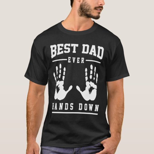 Fathers Day Best Dad Ever Hands Down T-shirt (Voorkant)
