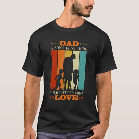 Fathers Day Dad A Sons First Hero A Daughters Firs T-shirt (Voorkant)