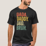 Father's Day Dada Daddy Dad Bruh  T-shirt<br><div class="desc">Father's Day Daddy Dad Bruh Gift. Perfect gift for your dad,  mom,  papa,  men,  women,  friend and Famy members on Thanksgiving Day,  Christmas Day,  Mothers Day,  Fathers Day,  4th of July,  1776 Independent day,  Veterans Day,  Halloween Day,  Patrick's Day</div>