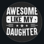 Fathers Day Gift van Daughter Wife Geweldige als Ronde Sticker<br><div class="desc">Fathers Day Gift van Daughter Wife Geweldige als mijn dochter Gift. Perfect gift voor je vader,  moeder,  papa,  mannen,  vrouwen,  vriend en familieleden op de dag van de Thanksgiving,  kerstdag,  Moederdag,  vaderdag,  4 juli,  1776 Onafhankelijke dag,  Veteranendag,  Halloween Dag,  Patrick's Day</div>