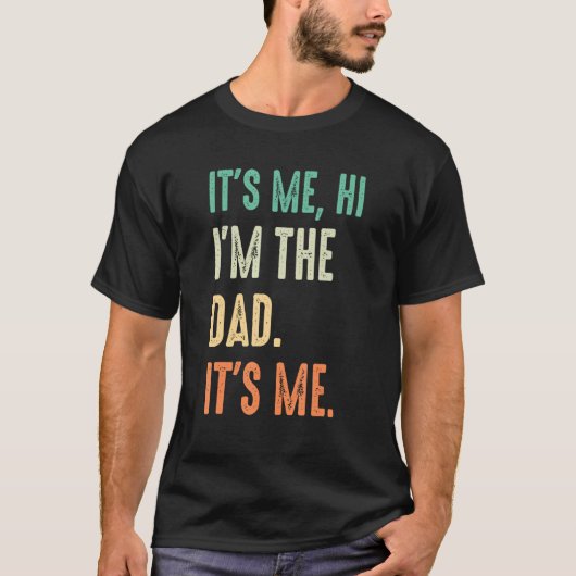 Fathers Day   Its Me Hi I m The Dad Its Me T-shirt (Voorkant)