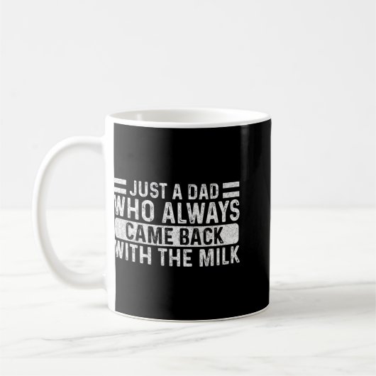 Father's Day Just A Dad Who Always Came Back With  Koffiemok (Links)