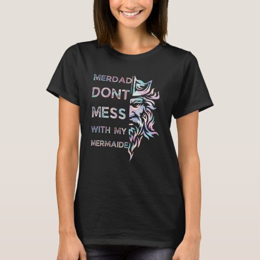 Fathers Day  Merdad Dont Mess With My Mermaid T-shirt (Voorkant)