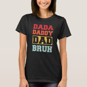 Fathers Day Outfit Mens Dada Daddy Dad Bruh Papa D T-shirt