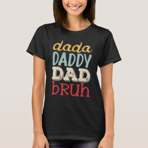 Fathers Day Outfit Mens Dada Daddy Dad Bruh Papa D T-shirt
