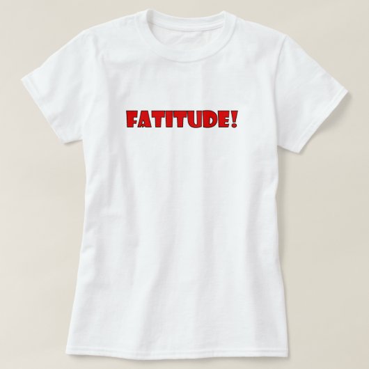 FATITUDE! T-SHIRT (Design voorkant)