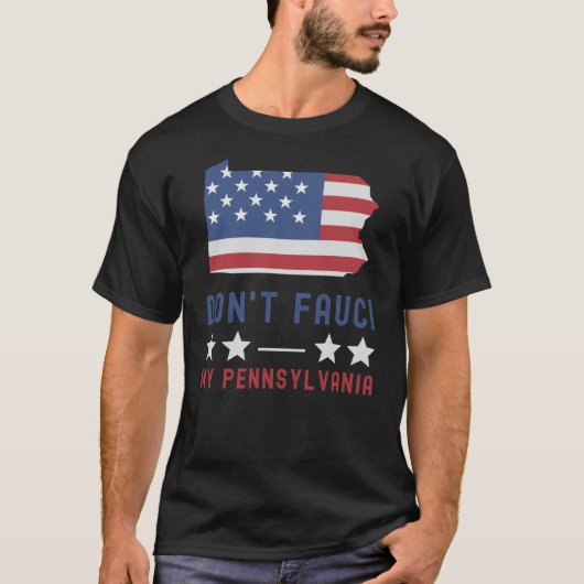 Fauci My Pennsylvania USA Flag American niet T-shirt (Voorkant)