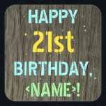 Faux hout, Tekstuitje, 21st Birthday   Naam Vierkante Sticker<br><div class="desc">Dit leuke verjaardagsthema sticker ontwerp bevat een boodschap als "HAPPY 21st BIRTHDAY, <name>!", waar de naam kan worden gepersonaliseerd. De achtergrond heeft een rustiek, bruin, faux houtnerf uiterlijk patroon. De gepersonaliseerde berichttekst heeft kleuren als blauw, geel en groen en is geïnspireerd op die van geschilderde, gestenciled belettering. Stickers als deze...</div>