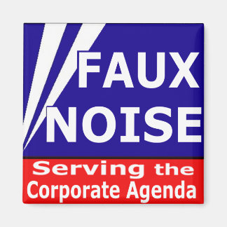 Faux Noise Serving the Corporate Agenda Magneet