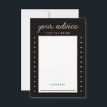 Faux Roos Gold voor zwart advies voor de Bride<br><div class="desc">Voor het meest stijlvolle vrijgezellenfeest ooit,  geef deze "jouw advies voor de bruid" kaarten aan je gasten door! De fancy typografie verschijnt in een faux gouden kleur van het roos,  met overeenkomstige stippen op de voor en de rug. De achtergrond is een diepe zwarte die echt het ontwerp afremt.</div>