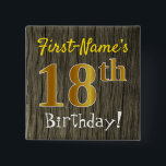 Faux Wood, Faux Gold 18th Birthday   Eigen naam Vierkante Button 5,1 Cm<br><div class="desc">Dit eenvoudige vierkant knoopontwerp kenmerkt een bericht zoals "Voornaam 18th Birthday!", met "18th"met een faux/imitatie goudachtige kleur die, op een faux/imitatie houten patroonachtergrond ziet. De naam kan worden aangepast. Buttonnen als deze zouden misschien gedragen kunnen worden door gasten op een verjaardagsfeestje voor iemand die hun achttiende verjaardag viert, waar het...</div>