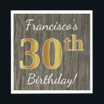 Faux Wood, Faux Gold 30th Birthday   Eigen naam Servet<br><div class="desc">Dit eenvoudige papieren servetontwerp heeft een boodschap als "Francisco’s 30th Birthday!",  met de "30th" met een faux goud-achtige uitstraling,  op een faux hout uiterlijk achtergrond. De naam kan gepersonaliseerd worden. Het kan gebruikt worden op een verjaardagsfeestje voor iemand die zijn dertigste verjaardag viert. [~Z0000084]</div>