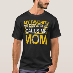 Favoriete 911 Dispatcher roept me Mom 911 Dispatch T-shirt