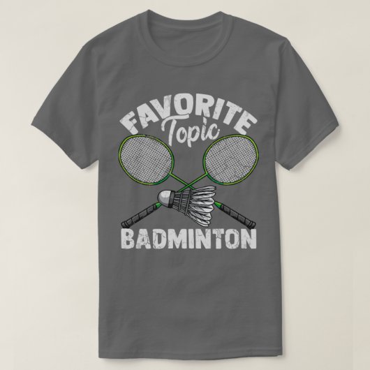 Favoriete Topic Badminton Shuttlecock Gift T-shirt (Design voorkant)