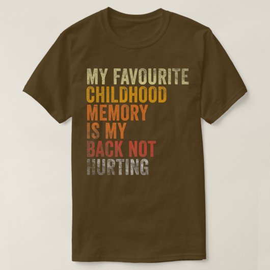 Favorite Childhood Memory Is My Back Not Hurting T-shirt (Design voorkant)