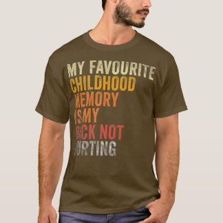 Favorite Childhood Memory Is My Back Not Hurting T-shirt