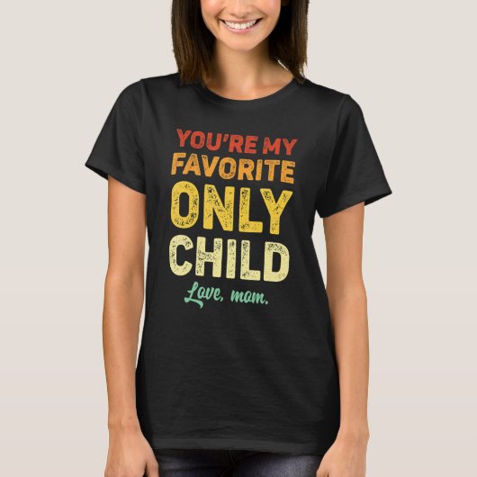Favorite Only Child  Daughter Mom Son Matching T-shirt (Voorkant)