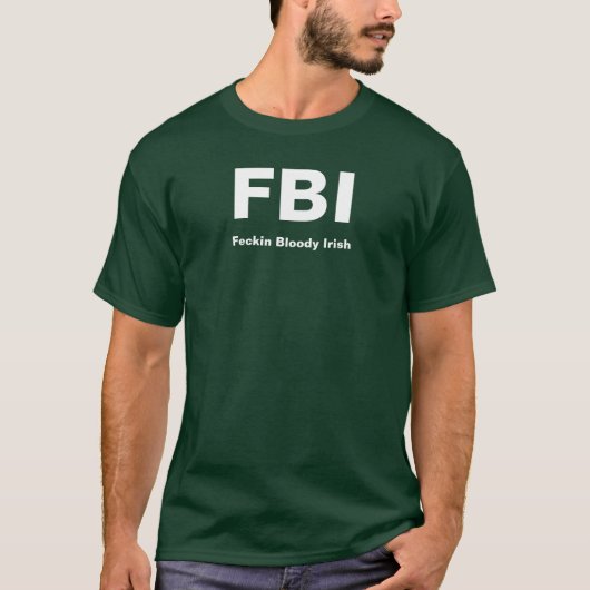 FBI, Feckin Bloody Irish T-shirt (Voorkant)