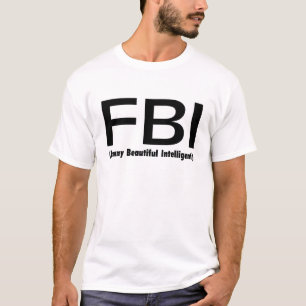 FBI Funny Beauful Intelligent T-shirt