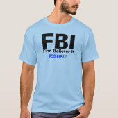 FBI, Vast Believer in    , JESUS!! T-shirt (Voorkant)