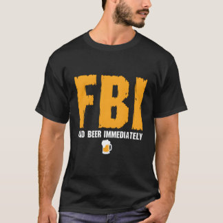 FBI Zoek onmiddellijk bier T-shirt