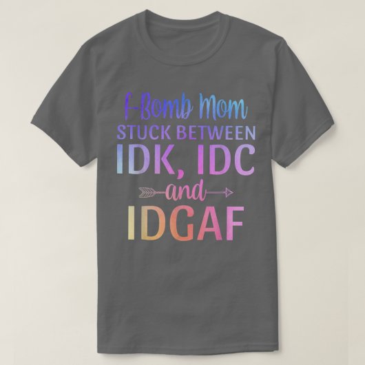 Fbom mama Stuck tussen IDK IDC en IDGAF Sarcasti T-shirt (Design voorkant)
