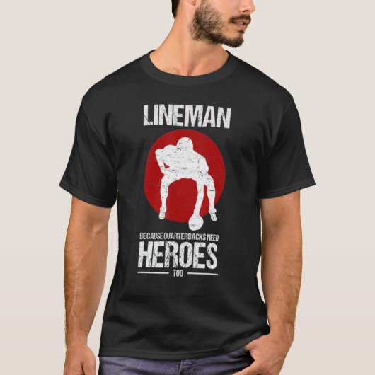 FC Lineman Because Quarterbacks Need Heroes T-shirt (Voorkant)