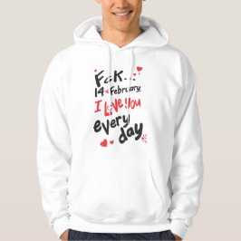 Fck 14 februari, ik hou van je elke dag hoodie