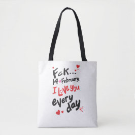 Fck 14 februari, ik hou van je elke dag tote bag