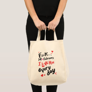 Fck 14 februari, ik hou van je elke dag tote bag