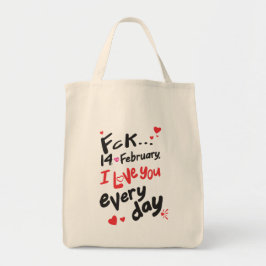 Fck 14 februari, ik hou van je elke dag tote bag