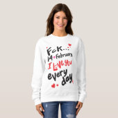 Fck 14 februari, ik hou van je elke dag trui (Voorkant volledig)