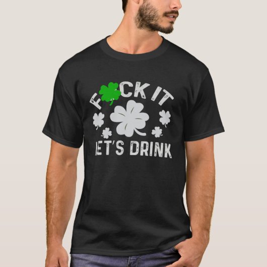 Fck it lets get beer  patrick day irish  Shamrock T-shirt (Voorkant)