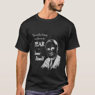 Fdr Franklin Delano Roosevelt vreest zichzelf cita T-shirt