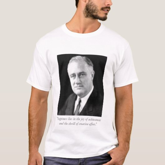 FDR: "Geluk ligt in de vreugde van het succes... T-shirt (Voorkant)