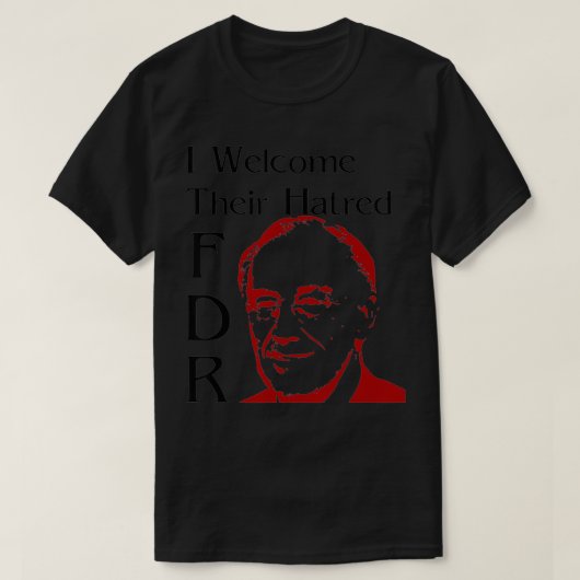 FDR Ik ben blij met hun haat T-shirt (Design voorkant)