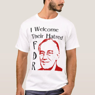 FDR-toespraak - Ik verwelkom hun haat T-shirt