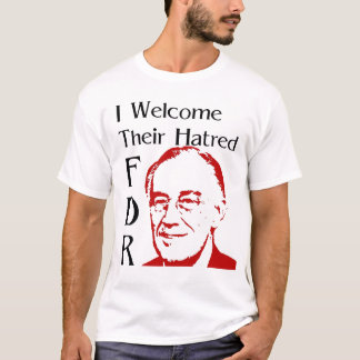 FDR-toespraak - Ik verwelkom hun haat T-shirt