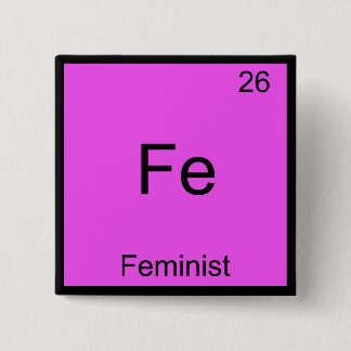 Fe - Feminist Funny Chemistry Element Symbol T-shi Vierkante Button 5,1 Cm