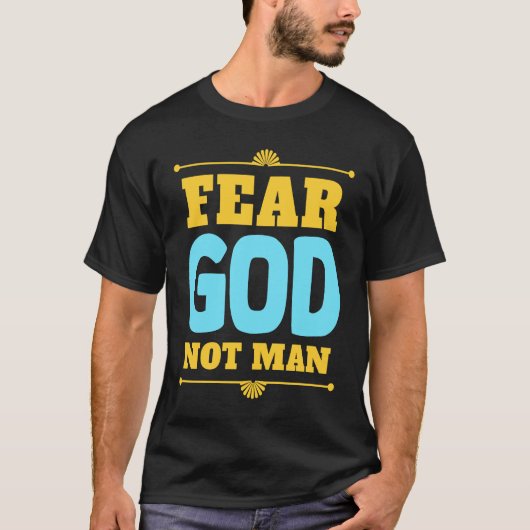 Fear God Not Man Inspirational Christian Faith T-shirt (Voorkant)