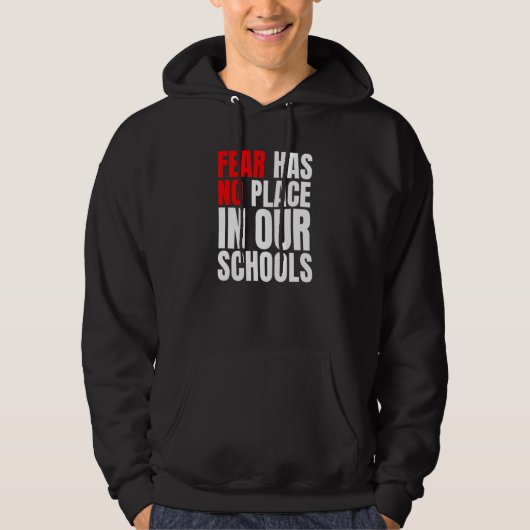 Fear Has No Place In Our Schools Hoodie (Voorkant)