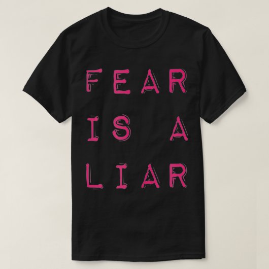 Fear Is A Liar Motivational Quote  T-shirt (Design voorkant)