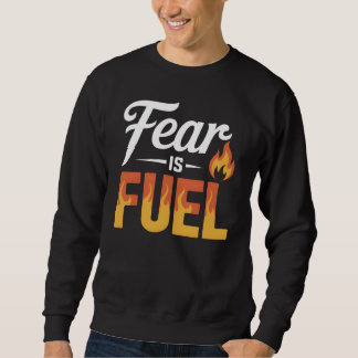 FEAR IS FUEL – Strong Inspirational Motivational  Trui