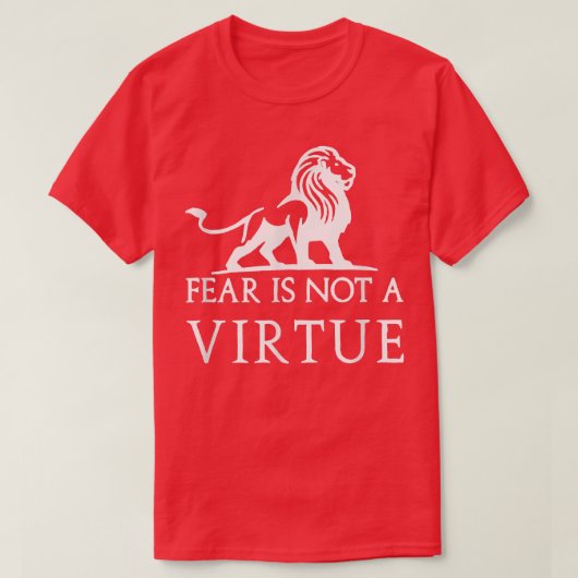 Fear is not a virtue motivational  t-shirt (Design voorkant)
